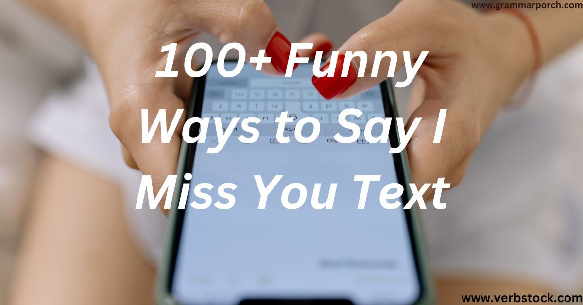 100+ Funny Ways to Say I Miss You Text