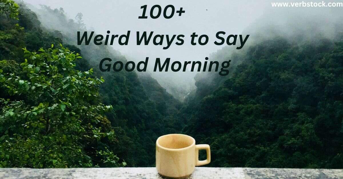 100+ Weird Ways to Say Good Morning