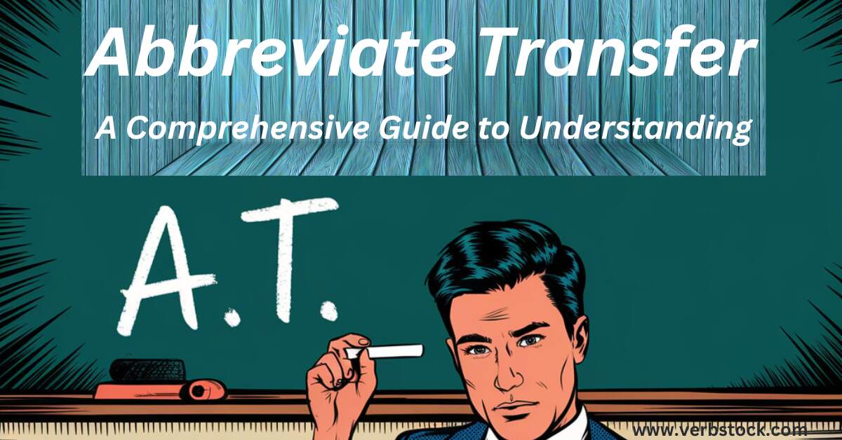 Abbreviate Transfer: A Comprehensive Guide to Understanding