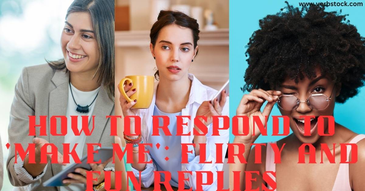 How to Respond to 'Make Me': Flirty and Fun Replies