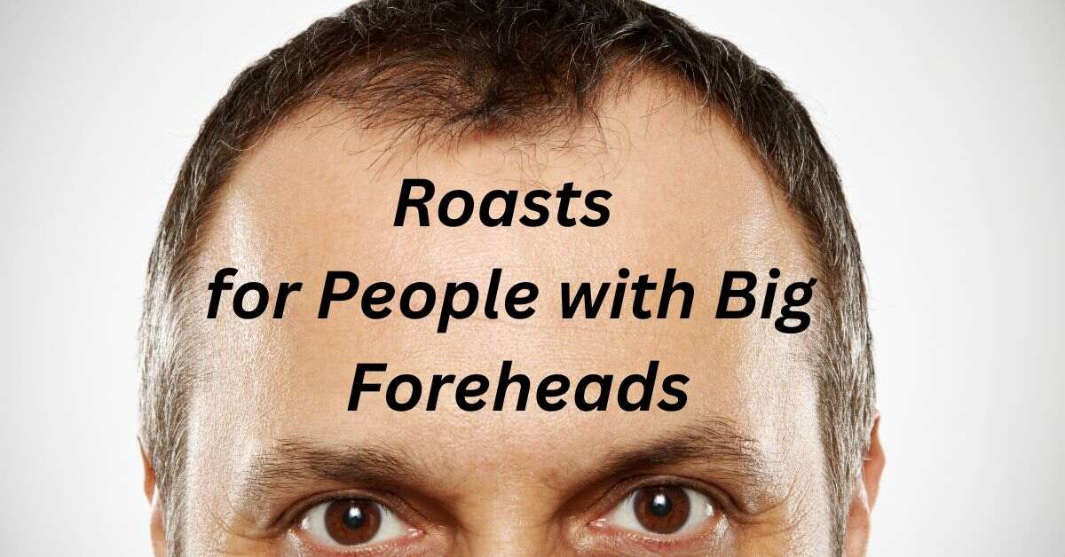 Roasts for People with Big Foreheads