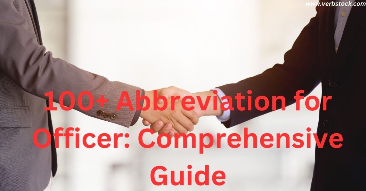 100+ Abbreviation for Officer Comprehensive Guide