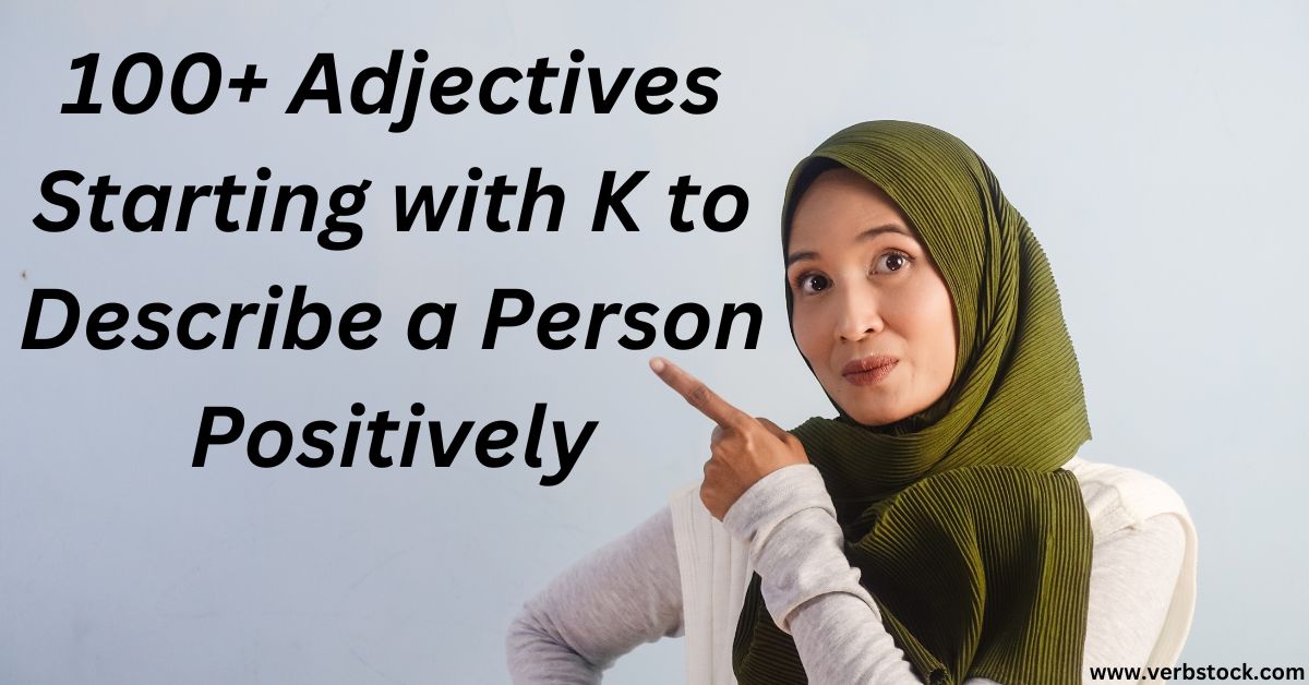 100+ Adjectives Starting with K to Describe a Person Positively