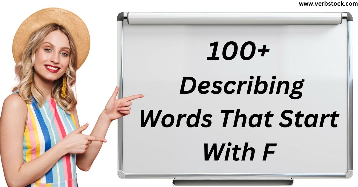 100+ Describing Words That Start With F