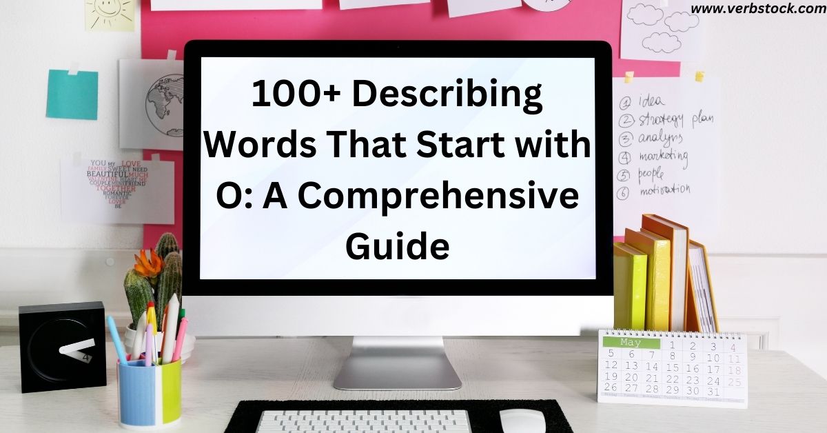 100+ Describing Words That Start with O: A Comprehensive Guide