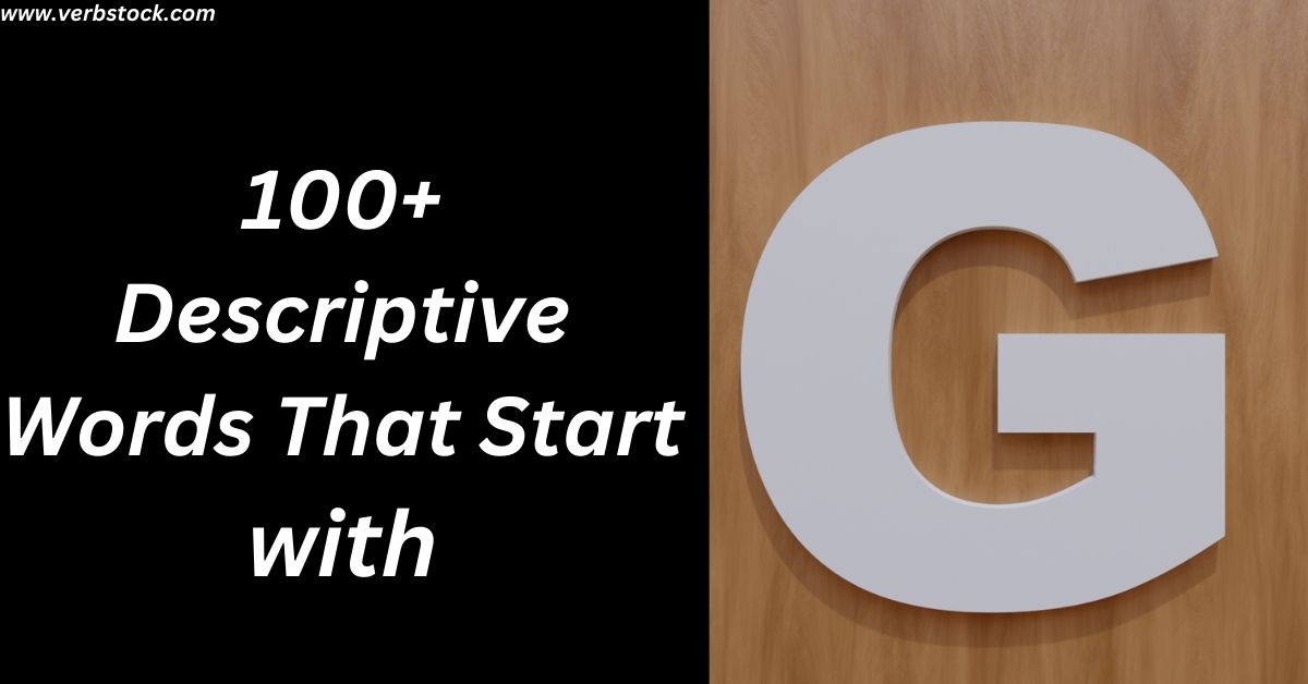 100+ Descriptive Words That Start with G