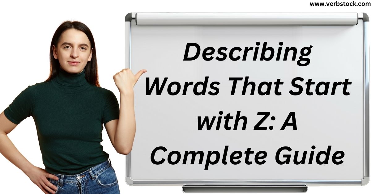 Describing Words That Start with Z: A Complete Guide