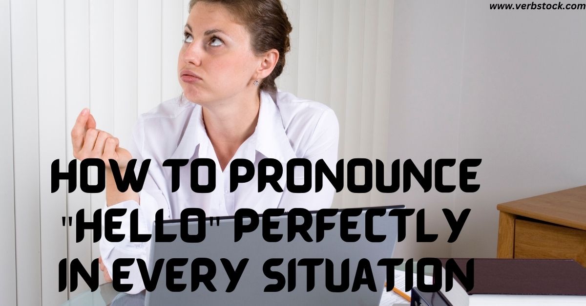 How to Pronounce "Hello" Perfectly in Every Situation