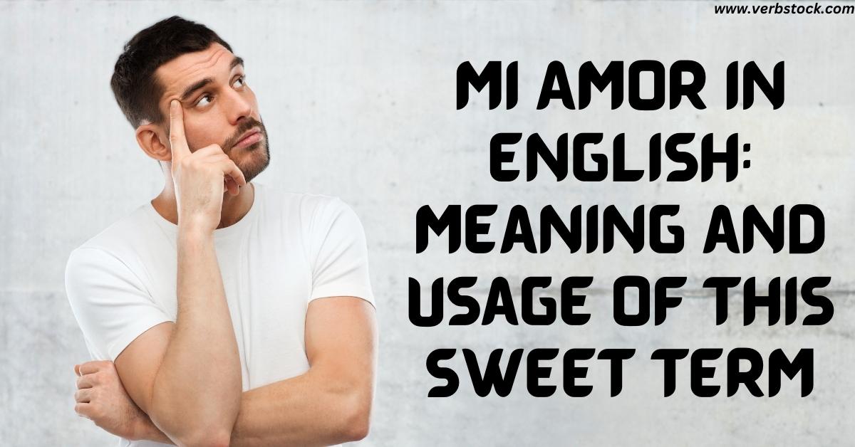 Mi Amor in English: Meaning and Usage of This Sweet Term