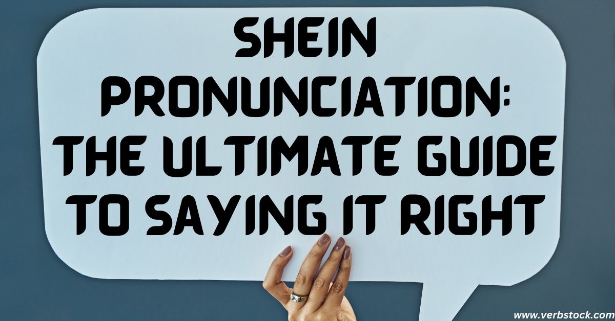 Shein Pronunciation: The Ultimate Guide to Saying It Right