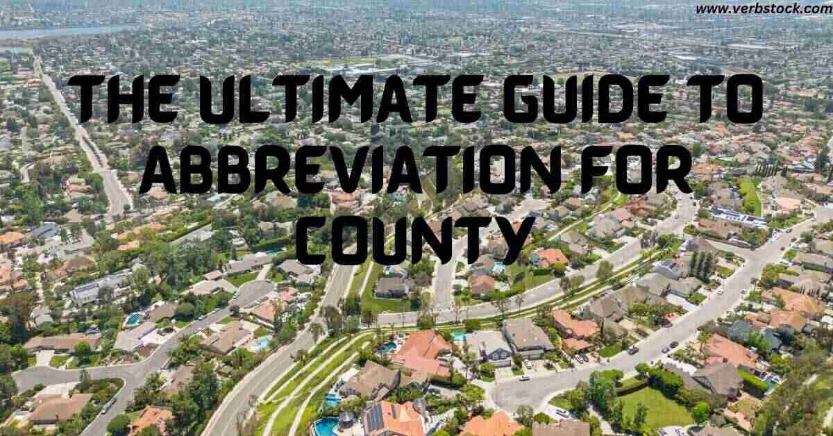 The Ultimate Guide to Abbreviation for County