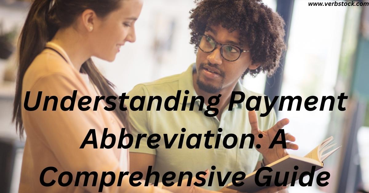 Understanding Payment Abbreviation: A Comprehensive Guide